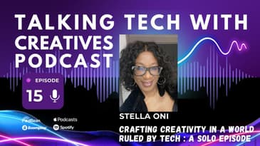 Navigating Creativity in a Tech Driven World - Solo Episode