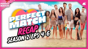 Perfect Match | Season 2 Eps 4-6 Recap