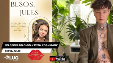 On Being Solo Poly With #DaniBaby | Besos, Jules @theplugpodcasts #besosjules