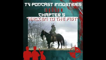Shogun Chapter 5 Broken To The Fist Podcast