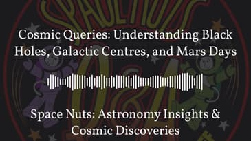 Cosmic Queries: Understanding Black Holes, Galactic Centres, and Mars Days | Space Nuts:...