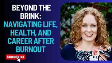 Beyond The Brink: Navigating Life, Health & Career After Burnout