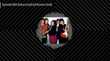 Episode 584: Debora Iyall (of Romeo Void)