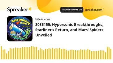 S03E155: Hypersonic Breakthroughs, Starliner’s Return, and Mars' Spiders Unveiled