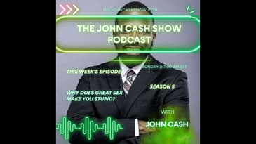 Why Does Great Sex Make You Stupid? | The John Cash Show Podcast (S. 5, Ep. 14)