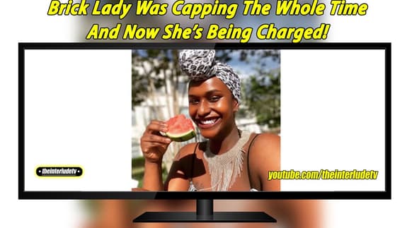 Brick Lady Was Capping The Whole Time And Now She’s Being Charged!