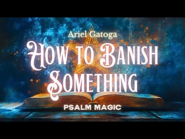 Psalm 5: A Spell to Get Rid of Something You Don't Want