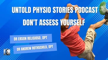 Untold Physio Stories Podcast - Don't Assess Yourself