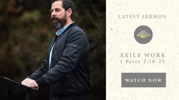 Exile Work - 1 Peter 2:18-25