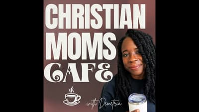 001:Welcome to Christian Moms Cafe: From Homeschooling to Life’s Next Seasons