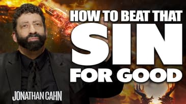 How To Beat That Sin For Good | Jonathan Cahn Sermon