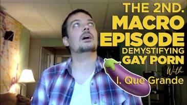 Demystifying Gay Porn S2E3: The 2nd. Macro Episode