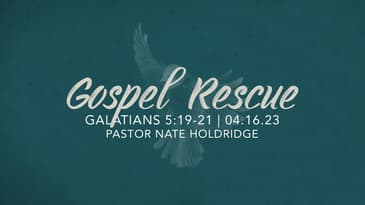 Galatians 5:19-21 - Gospel Rescue