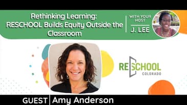 S 6 EP 9: Rethinking Learning: RESCHOOL Builds Equity Outside of the Classroom