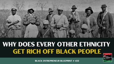 Black Entrepreneur Blueprint 433 - Jay Jones - Why Does Every Other Ethnicity Get Rich Off Black...