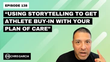 EP138: “Using Storytelling To Get Athlete Buy-In With Your Plan Of Care” | Dr. Chris Garcia