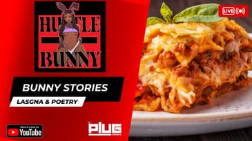 Bunny Stories: Lasagna & Poetry | Hustle Bunny #theplug #podcast #hustlebunny