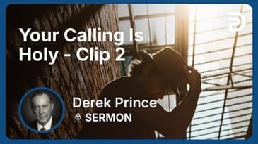 Your Calling Is Holy | Clip 2 | Derek Prince
