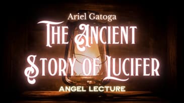 The Ancient Story of Lucifer - Angel Lecture - Ariel Gatoga