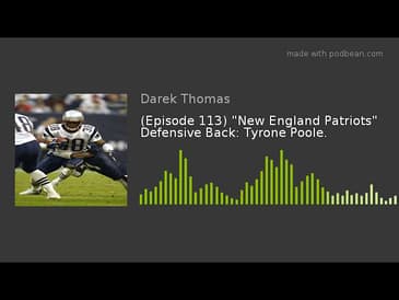 (Episode 113) "New England Patriots" Defensive Back: Tyrone Poole.