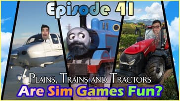 Ep.41 - Are Sim Games Fun?? Planes, Trains and Tractors!