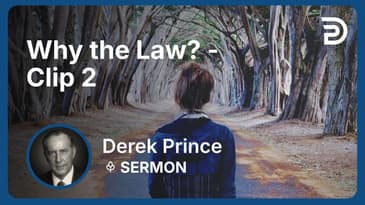Why the Law? | Clip 2 | Derek Prince