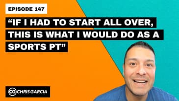 EP147: “If I Had To Start All Over, This Is What I Would Do As A Sports PT” | Dr. Chris Garcia