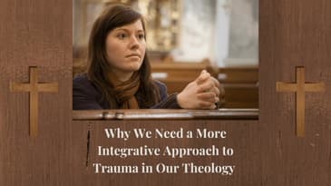 Episode 18: Why We Need a More Integrative Approach to Trauma in Our Theology  CER Podcast