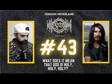 Finding Neverland Band Podcast: Episode #43 | "What does it mean that God is Holy, Holy, Holy?"