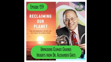 Episode 159 - Unpacking Climate Change: Insights from Dr. Alexander Gates