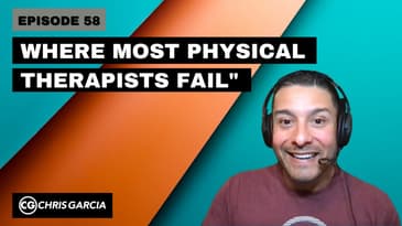 EP058: “Where Most PTs Fail” | Dr. Chris Garcia