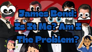 James Bond: Is It Me? Am I The Problem?