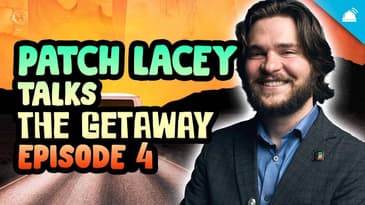 Patch Lacey Talks the Getaway Ep 4