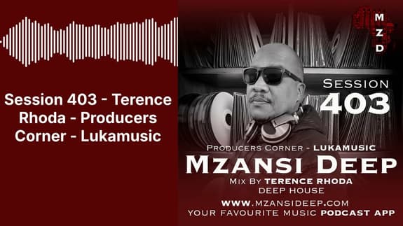 Session 403 - Terence Rhoda - Producers Corner - Lukamusic | MZANSI DEEP
