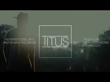 Titus 2:1-10 -- Zealous For Good Works In Community