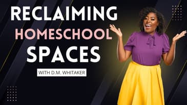 Fostering Safe Spaces for Black and Brown Homeschoolers with D.M. Whitaker
