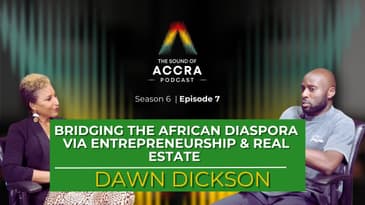 Bridging the African Diaspora via Entrepreneurship and Real Estate x Dawn Dickson | S6 Ep.7