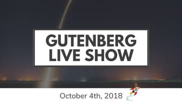 Gutenberg Live Show: WordPress 5.0 has a Date!