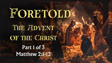 Advent Series, "Foretold" Part 1 - Matthew 2:1-12 - Nate Prazuch