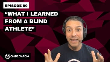 EP090: “What I Learned From A Blind Athlete” | Dr. Chris Garcia