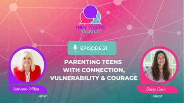 Parenting Teens with Connection, Vulnerability & Courage with Susan Caso