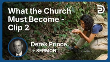 What the Church Must Become | Clip 2 | Derek Prince