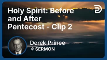 Holy Spirit: Before and After Pentecost | Clip 2 | Derek Prince