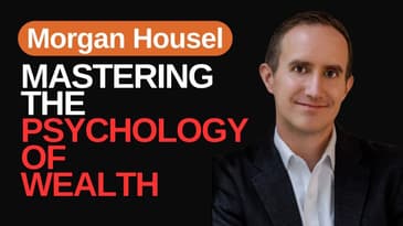 The Psychology of Wealth: Morgan Housel on Rethinking How We Spend and Save