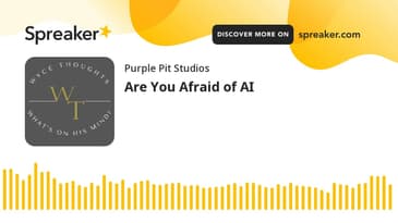 Are You Afraid of AI (made with Spreaker)