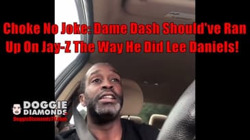 Choke No Joke: Dame Dash Should've Ran Up On Jay-Z The Way He Did Lee Daniels!
