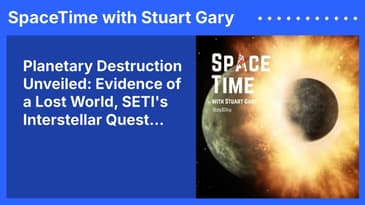 Planetary Destruction Unveiled: Evidence of a Lost World, SETI's Interstellar Quest...