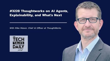 3228: Thoughtworks on AI Agents, Explainability, and What’s Next