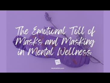 The Emotional Toll of Masks & Masking on Mental Wellness