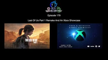 Episode 179 - Last Of Us Part 1 Remake And An Xbox Showcase